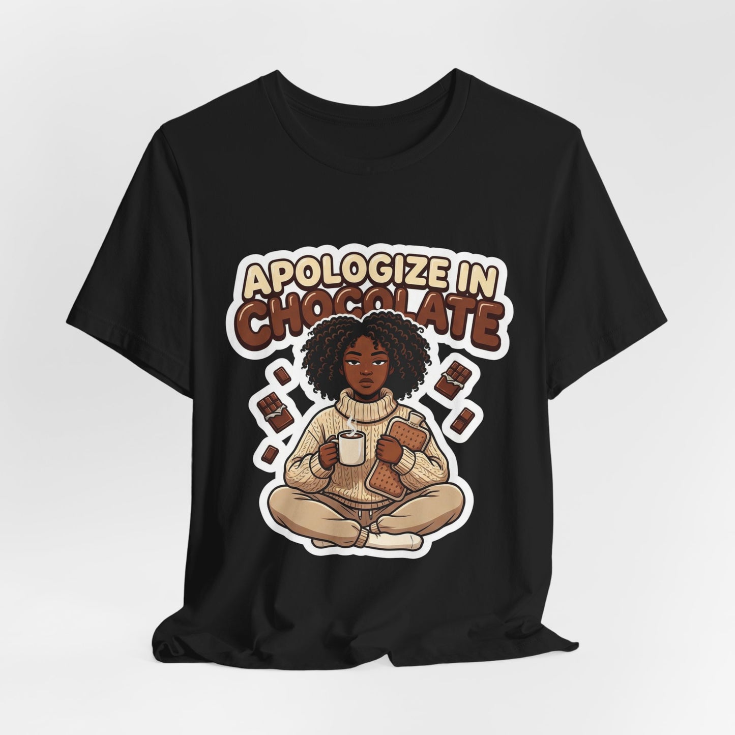 Apologize in Chocolate T‑Shirt — Cozy Chocolate Lover T-Shirt