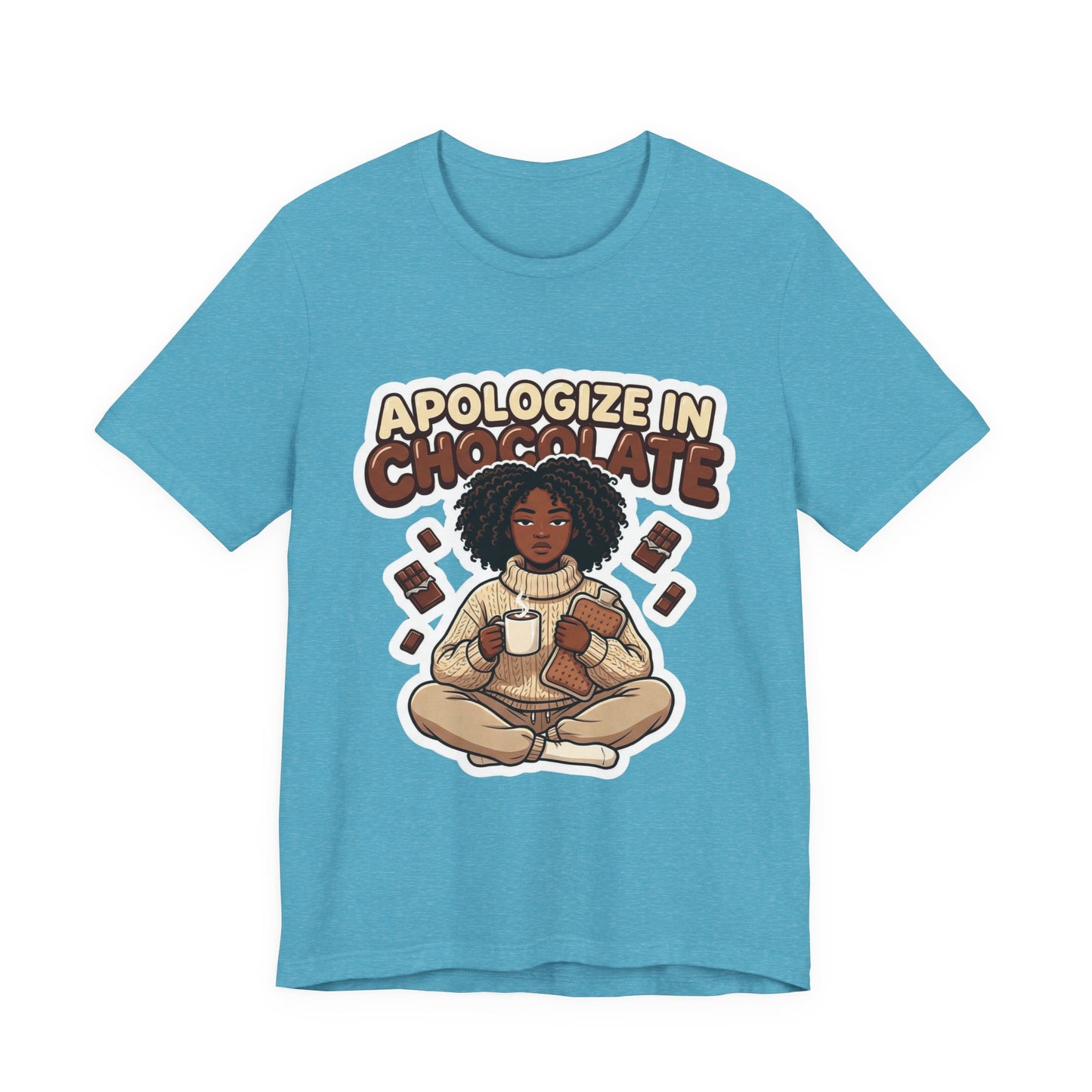Apologize in Chocolate T‑Shirt — Cozy Chocolate Lover T-Shirt